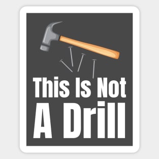 This Is Not A Drill-Carpenter Gifts Sticker